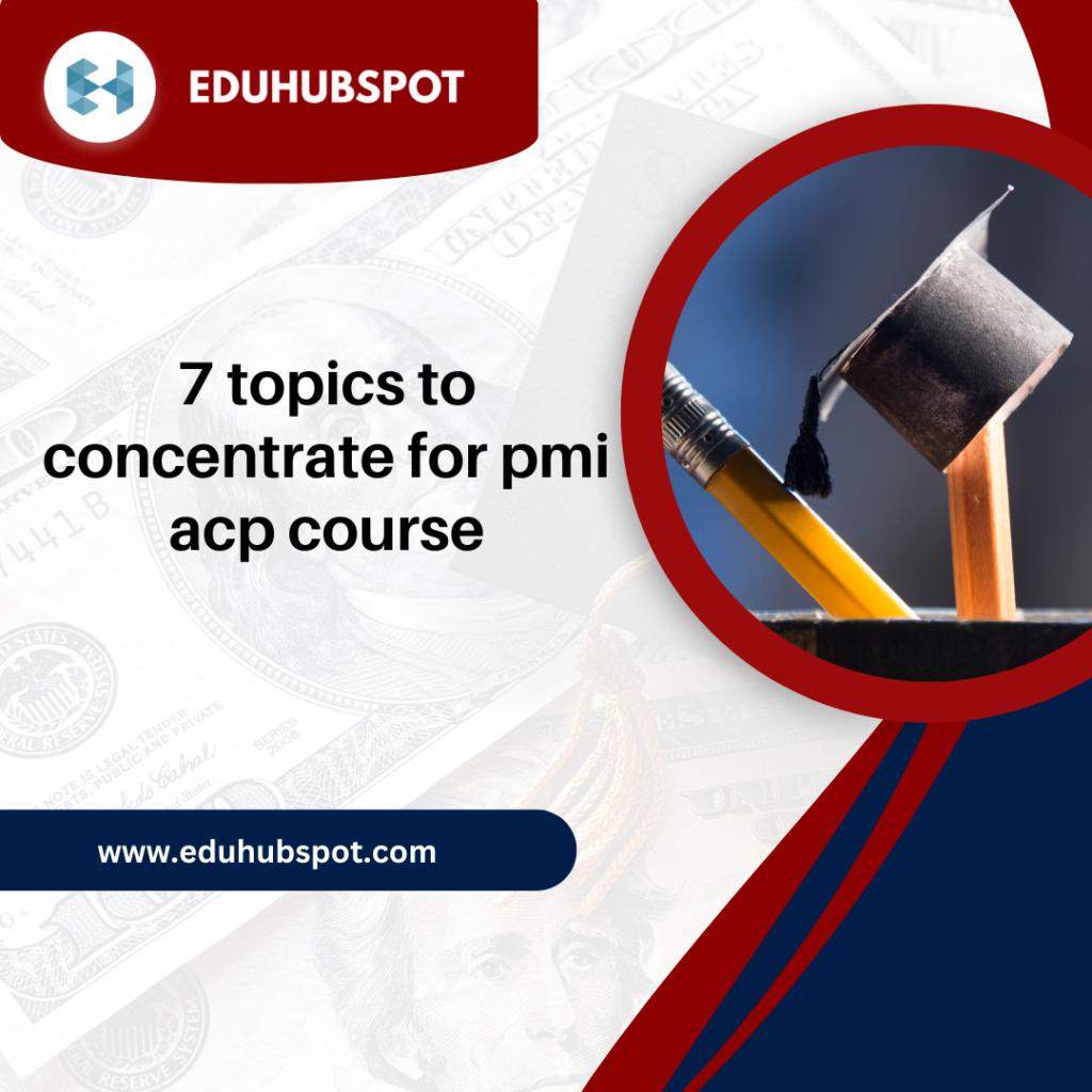 7 topics to concentrate for PMI ACP Course 