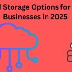 Cloud Storage Options for Small Businesses in 2025