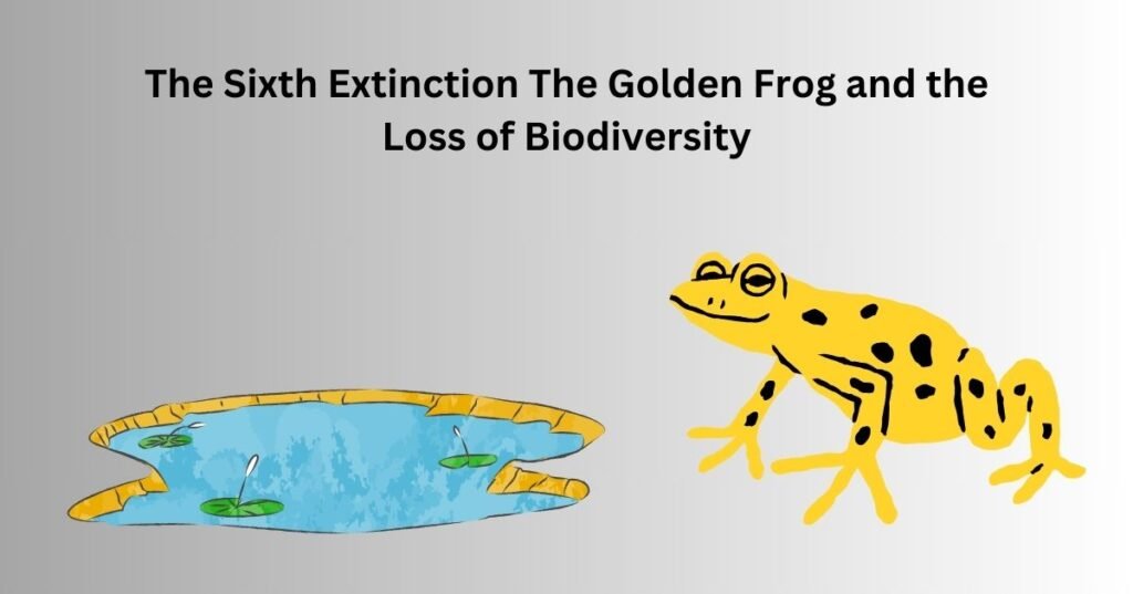 The Sixth Extinction The Golden Frog and the Loss of Biodiversity