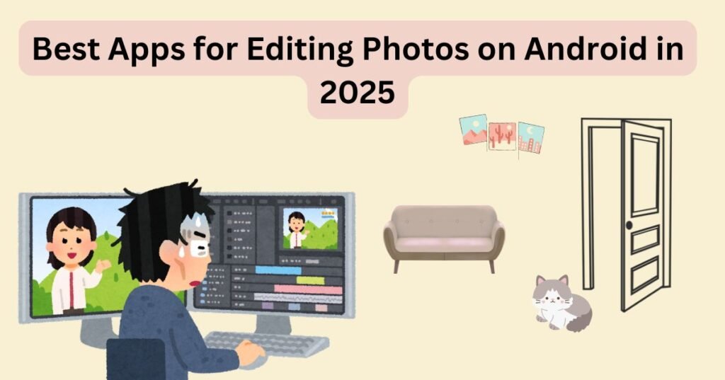 Best Apps for Editing Photos on Android in 2025