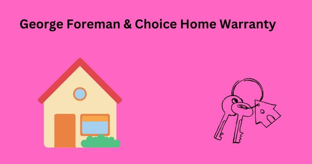 George Foreman & Choice Home Warranty