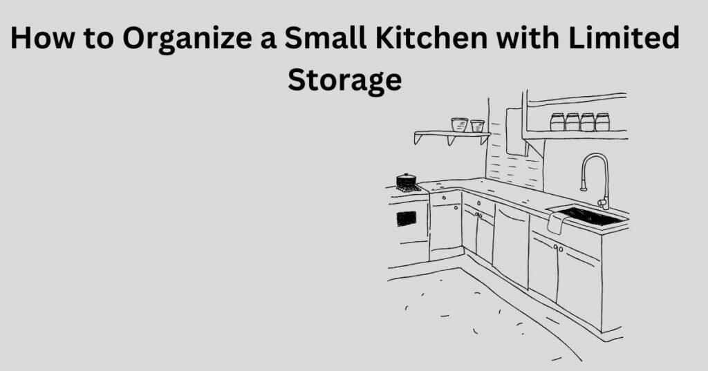 How to Organize a Small Kitchen with Limited Storage