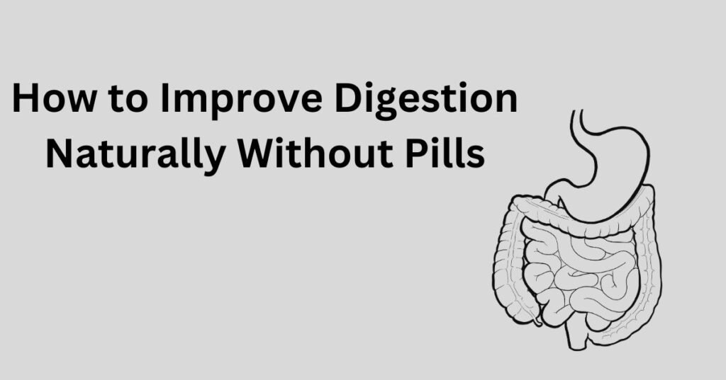 How to Improve Digestion Naturally Without Pills