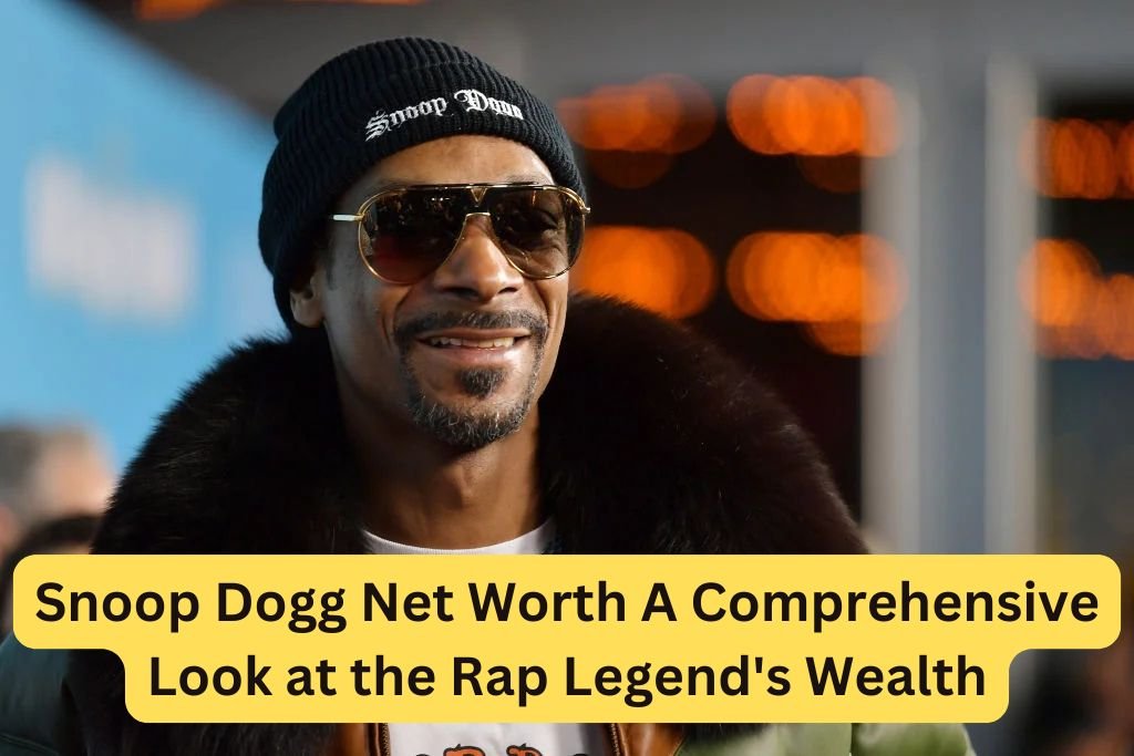 Snoop Dogg Net Worth A Comprehensive Look at the Rap Legend's Wealth