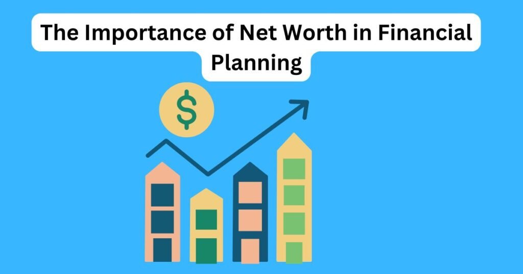 The Importance of Net Worth in Financial Planning