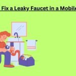 How to Fix a Leaky Faucet in a Mobile Home